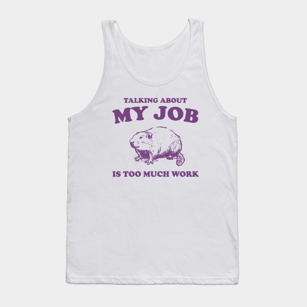 Talking About My Job Is Too Much Work Shirt, Funny Capybara Meme Tank Top by ILOVEY2K